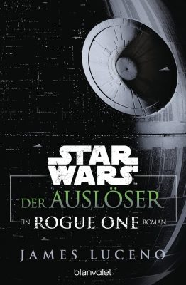 Vorzeitig erschienen: Der Auslöser – Ein Rogue-One-Roman von Blanvalet