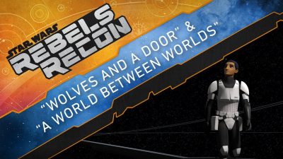 Rebels Recon: Wolves and a Door & A World between Worlds