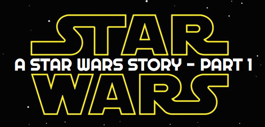 A Star Wars Story - Part 1