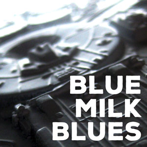 Blue Milk Blues