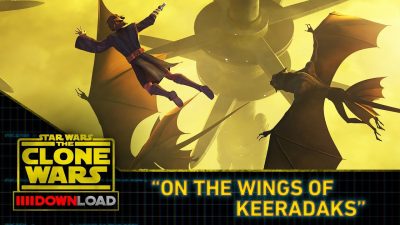 Clone Wars Download & Bucket List zu On the Wings of Keeradaks